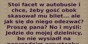 Dowcip: Stoi facet w autobusie i chce..