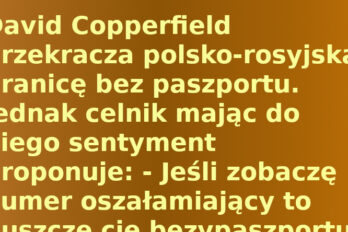 Humor: David Copperfield przekracza polsko-rosyjską granicę